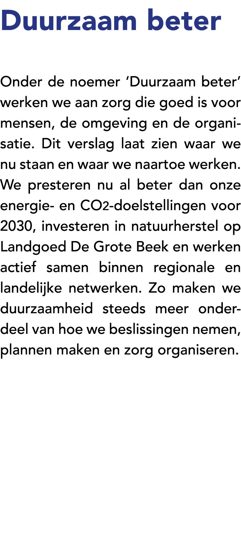 Duurzaam beter Onder de noemer ‘Duurzaam beter’ werken we aan zorg die goed is voor mensen, de omgeving en de organis...