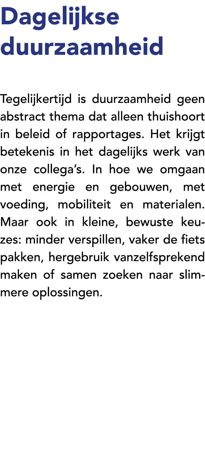 Dagelijkse duurzaamheid Tegelijkertijd is duurzaamheid geen abstract thema dat alleen thuishoort in beleid of rapport...