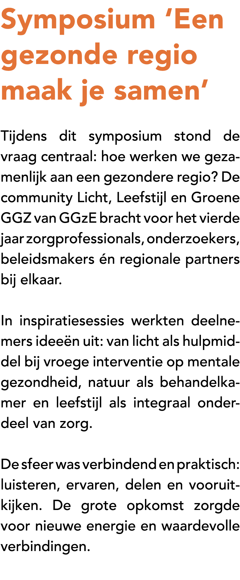 Symposium ‘Een gezonde regio maak je samen’ Tijdens dit symposium stond de vraag centraal: hoe werken we gezamenlijk ...