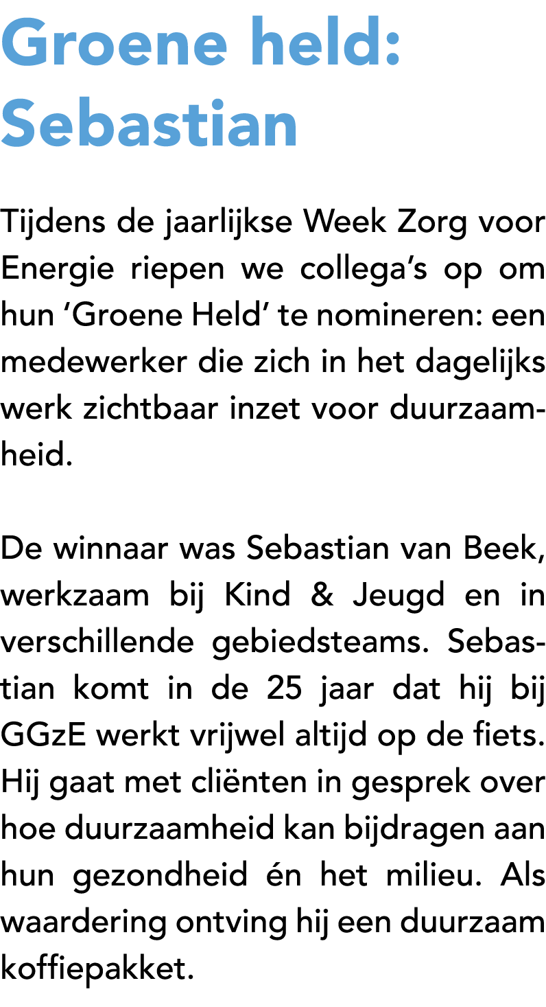 Groene held: Sebastian Tijdens de jaarlijkse Week Zorg voor Energie riepen we collega’s op om hun ‘Groene Held’ te no...