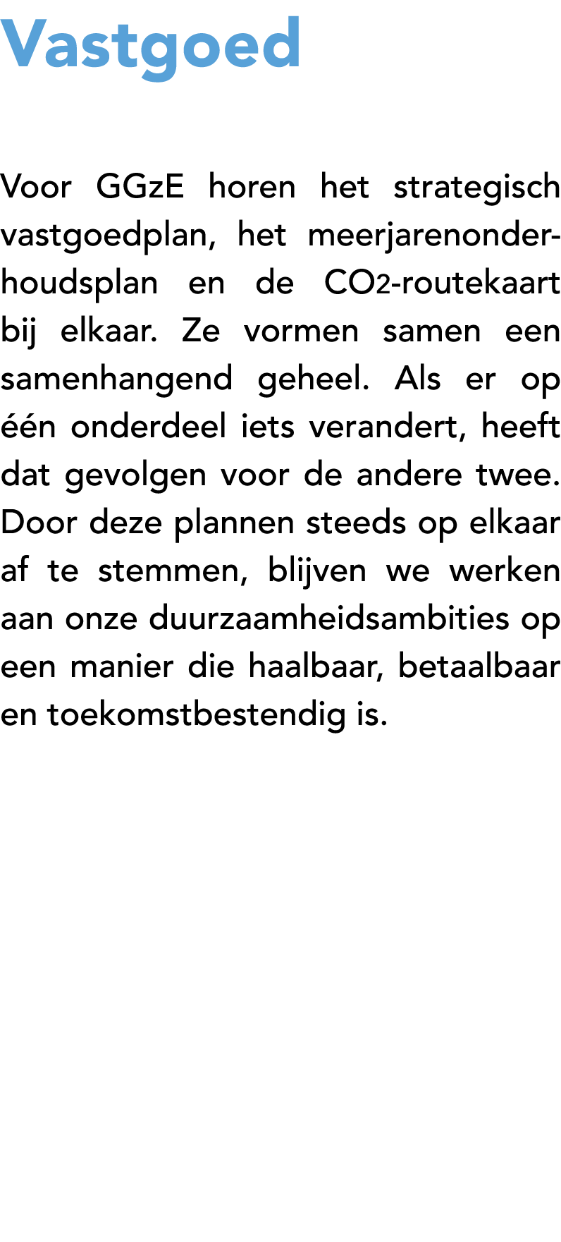 Vastgoed Voor GGzE horen het strategisch vastgoedplan, het meerjarenonderhoudsplan en de CO2 routekaart bij elkaar. Z...